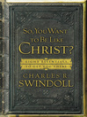 So, You Want To Be Like Christ? (eBook): Eight Essentials to Get You There